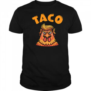 Taco Trump Always Chickens Out Classic shirt