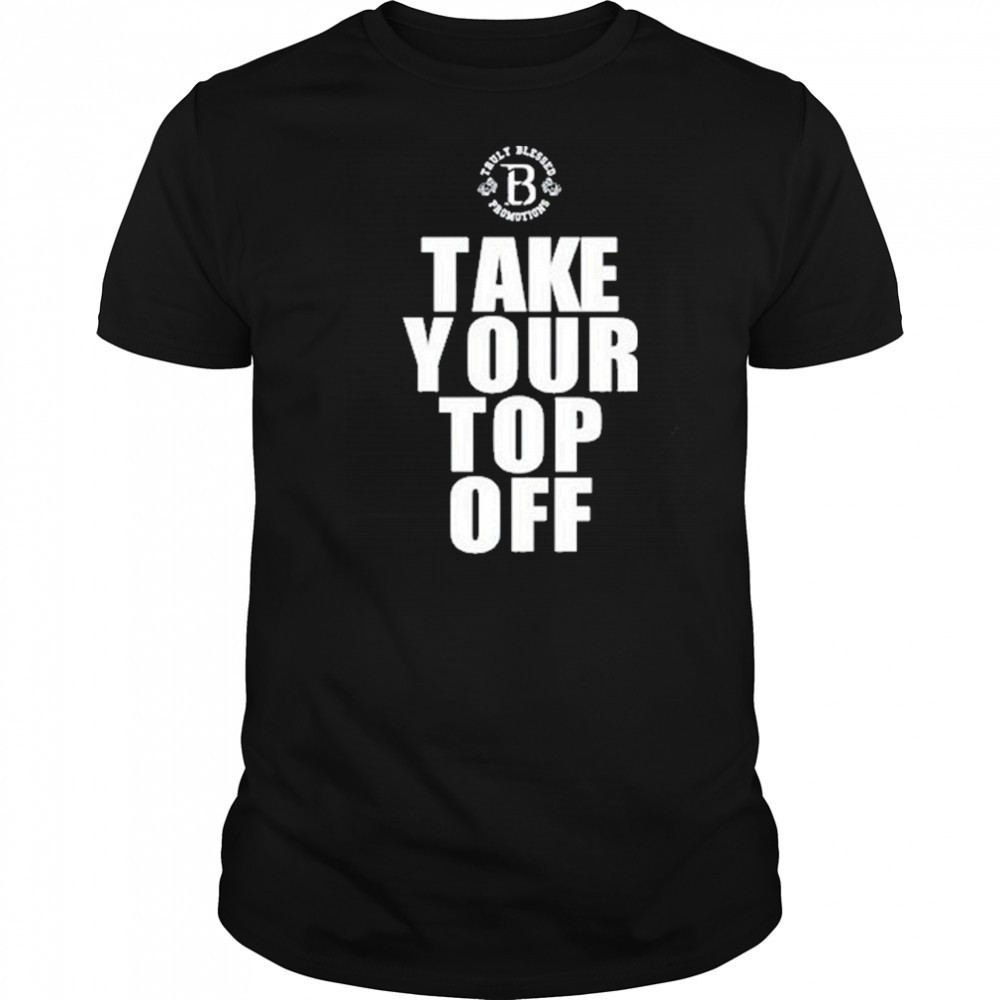 Tb Promotions Take Your Top Off Shirt