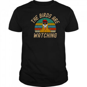 The Birds Are Watching Wake Up America T-Shirt