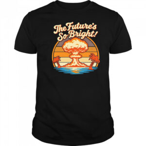 The Future’s So Bright retro shirt