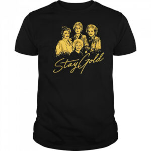 The Golden Girls Stay Gold shirt