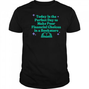Today Is The Perfect Day To Make Poor Financial Choices In A Book T-Shirt