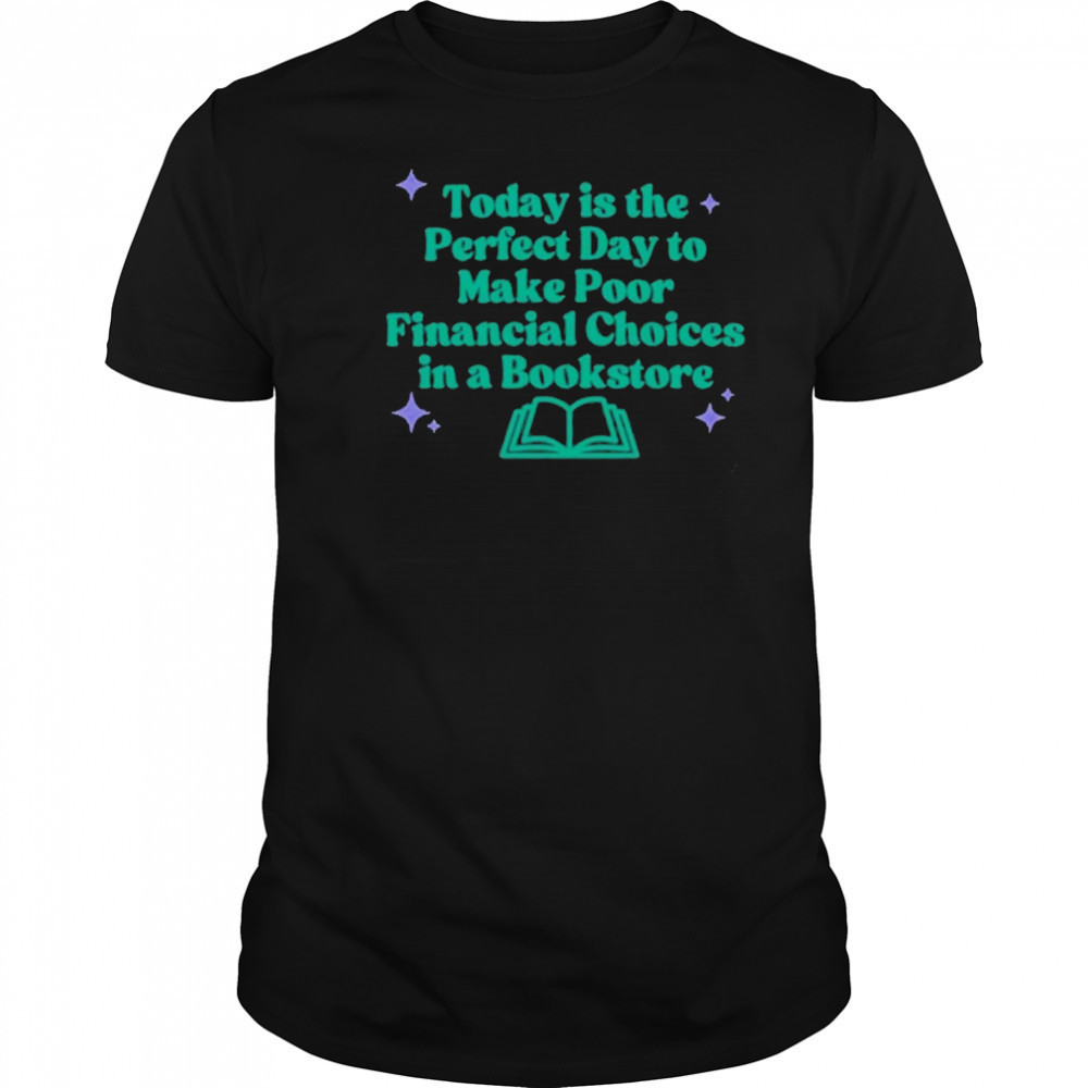 Today Is The Perfect Day To Make Poor Financial Choices In A Book T-Shirt