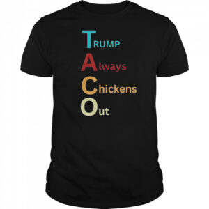 Trump Taco Trade Trump Always Chickens Out T-Shirt