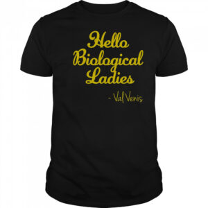 Val Ven’s Wearing Hello Biological Ladies T-Shirt