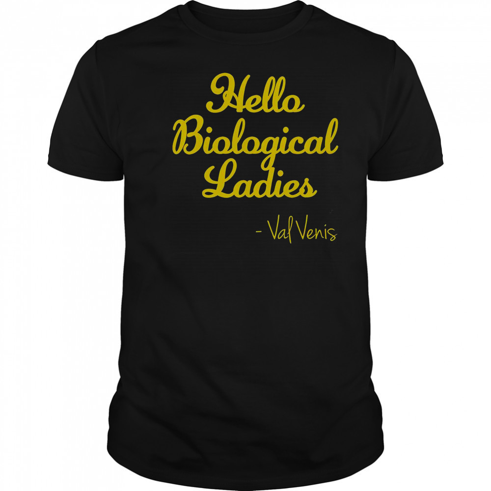 Val Ven’s Wearing Hello Biological Ladies T-Shirt