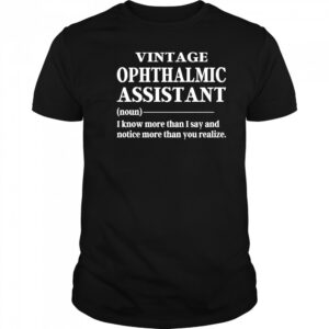 Vintage ophthalmic assistant I know more than I say shirt