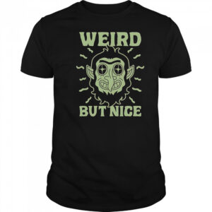 Weird But Nice T-Shirt