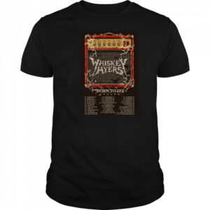 Whiskey Myers What We Were Born To Do 2025 Shows Shirt