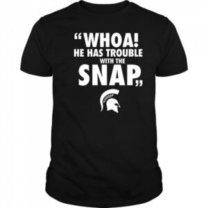 Whoa He Has Trouble With The Snap Michigan Jalen Watts Shirt