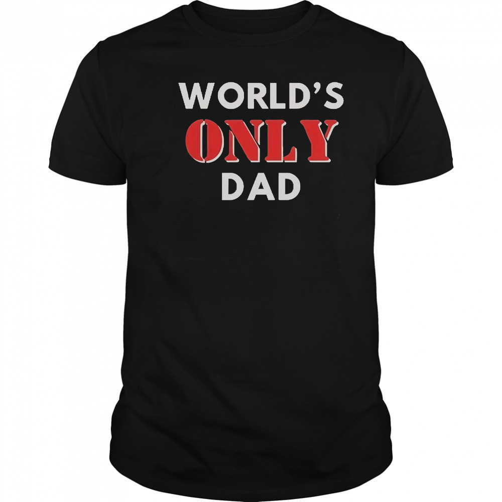 World’s Only Dad T-Shirt