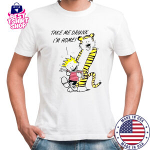 90’s Calvin And Hobbes Take Me Drunk I’m Home T-Shirt
