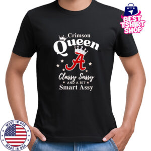 Alabama Queen Classy Sassy And A Bit Smart Assy logo shirt