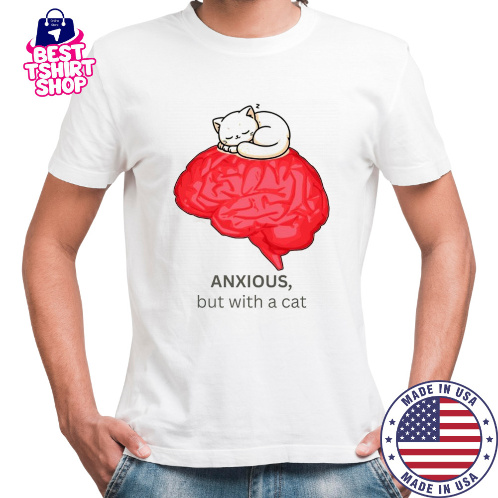 Anxious but with a cat Brain shirt