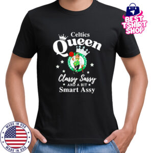 Celtics Queen Classy Sassy And A Bit Smart Assy logo shirt