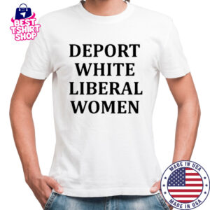 Deport White Liberal Women Shirt