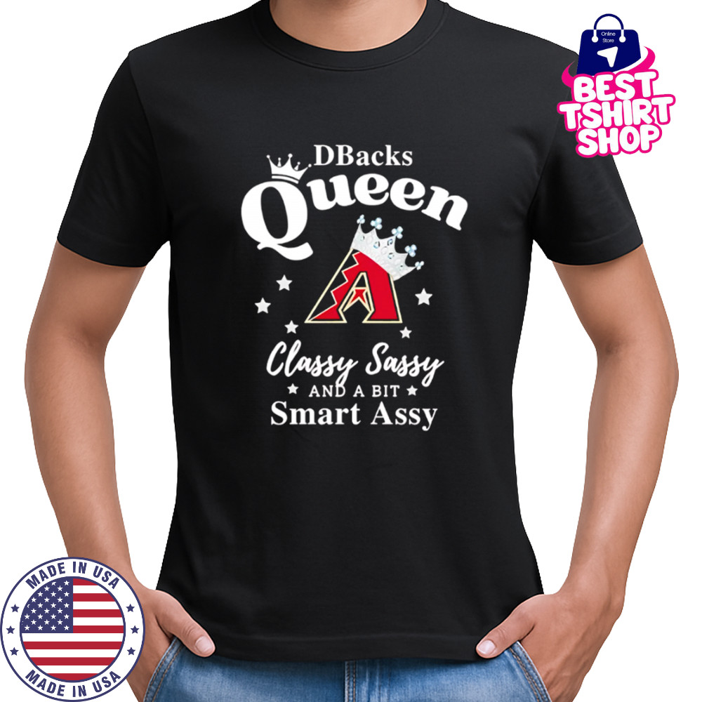 Diamondbacks Queen Classy Sassy And A Bit Smart Assy logo shirt