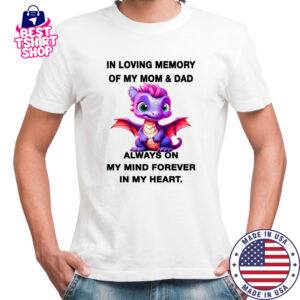 Dragon in loving memory of my mom and dad my mind forever in my heart shirt