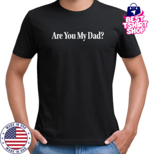 Dropout Are You My Dad T-Shirt
