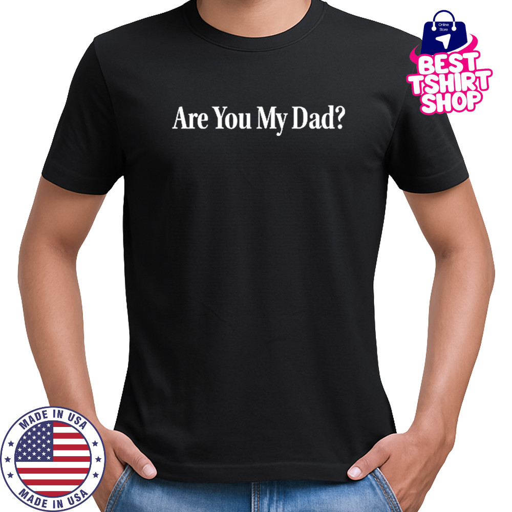Dropout Are You My Dad T-Shirt