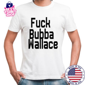 Fuck Bubba Wallace shirt