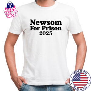 Gavin Newsom For Prison 2025 shirt