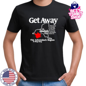 Get Away To Upstate New York T-Shirt