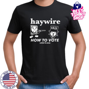 Haywire How To Vote T-Shirt