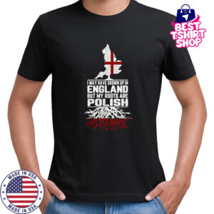 I may have grown up in England but my roots are polish shirt