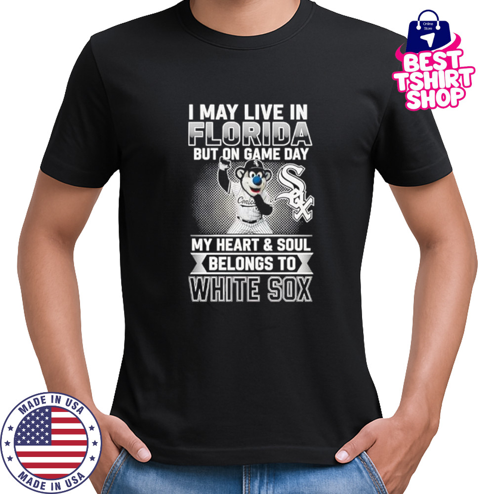 I may live in Florira but on game day my heart and soul belongs to the Chicago White Sox shirt