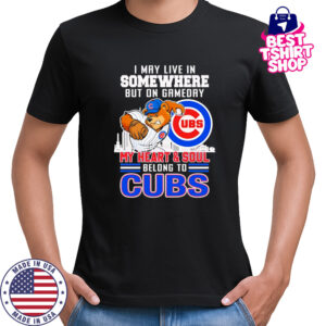 I may live in somewhere but on gameday my heart and soul belong to Chicago Cubs mascot shirt