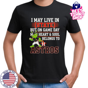 I May Live In State But On Game Day My Heart And Soul Belongs To The Houston Astros T-Shirt