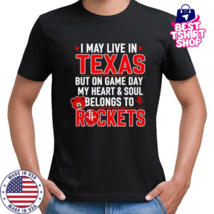 I may live in Texas but on game day my heart and soul belongs to the Houston Rockets shirt