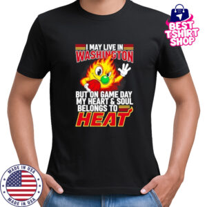 I may live in Washington but on game day my heart and soul belongs to the Miami Heat shirt