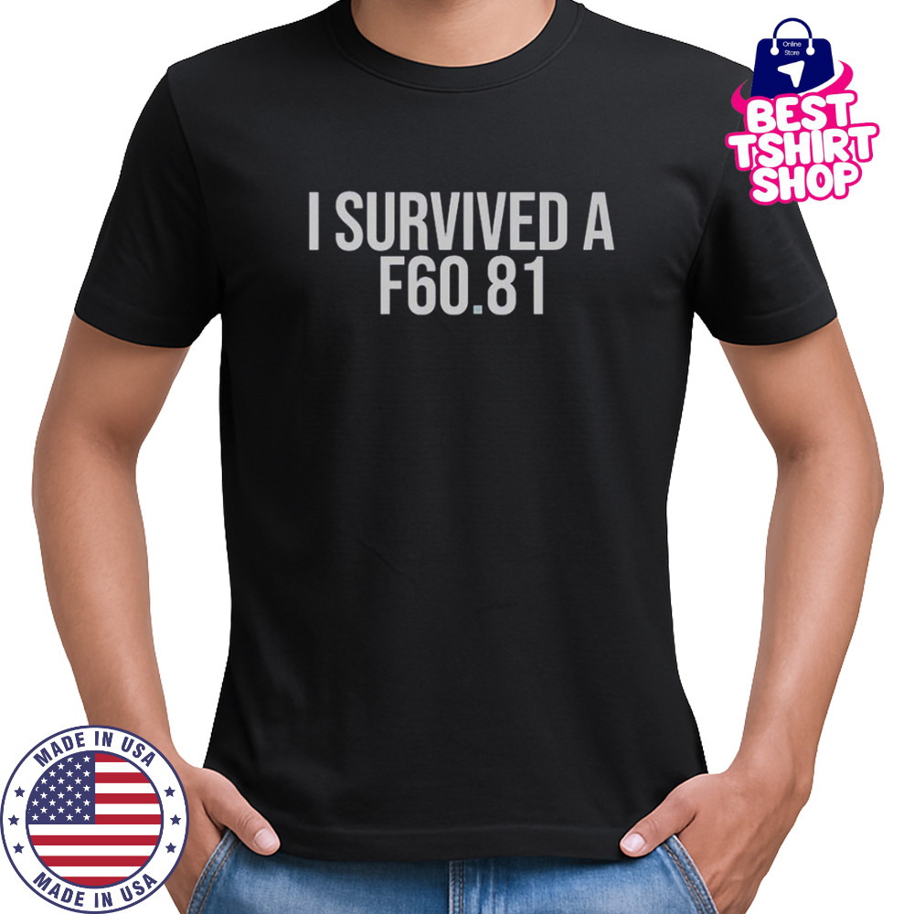 I Survived A F60.81 T-Shirt