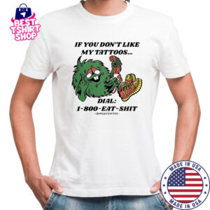 If You Don’t Like My Tattoos Dial 1800 Eat Shit Bowley Tattoo T-Shirt