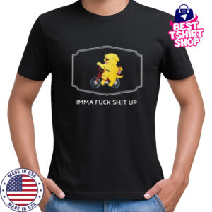 Imma fuck shit up shirt