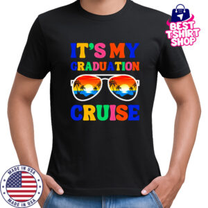 It’s My Graduation Cruise shirt
