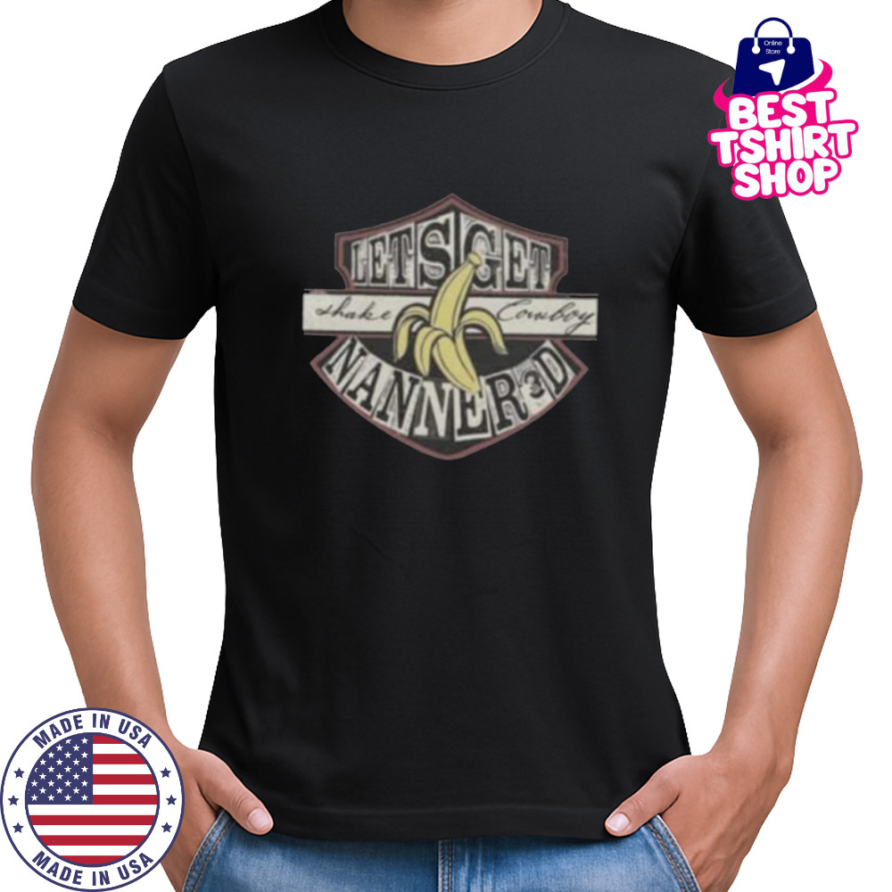 Lets Get Shake Cowboy Nanner3d Banana Shirt