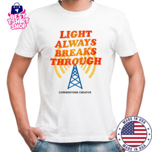 Light Always Breaks Through shirt