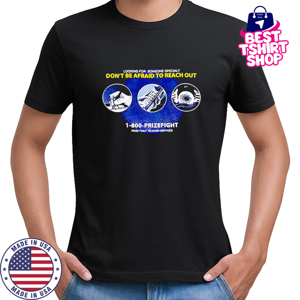 Looking For Someone Special Don’t Be Afraid To Reach Out shirt