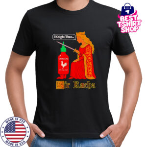 Medieval Sir Racha Hot Sauce shirt