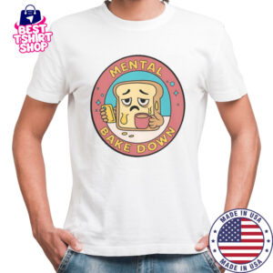 Mental Bake Down Bread T-Shirt