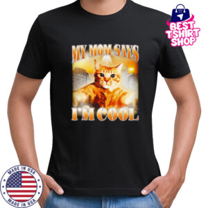 My mom says I’m cool retro shirt