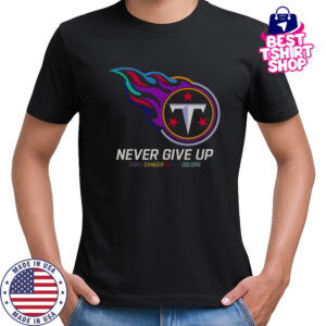 Never Give Up Fight Cancer In All Colors Tennessee Titans T-Shirt