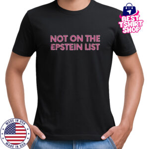 Not On The Epstein List T-Shirt