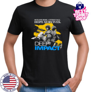 Ocean rise cities fall hope survives Deep Impact shirt