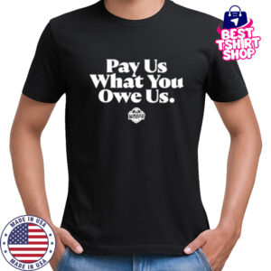 Pay us what you owe us WNBPA shirt