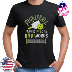 Pickleball Makes Me Say Bad Words T-Shirt