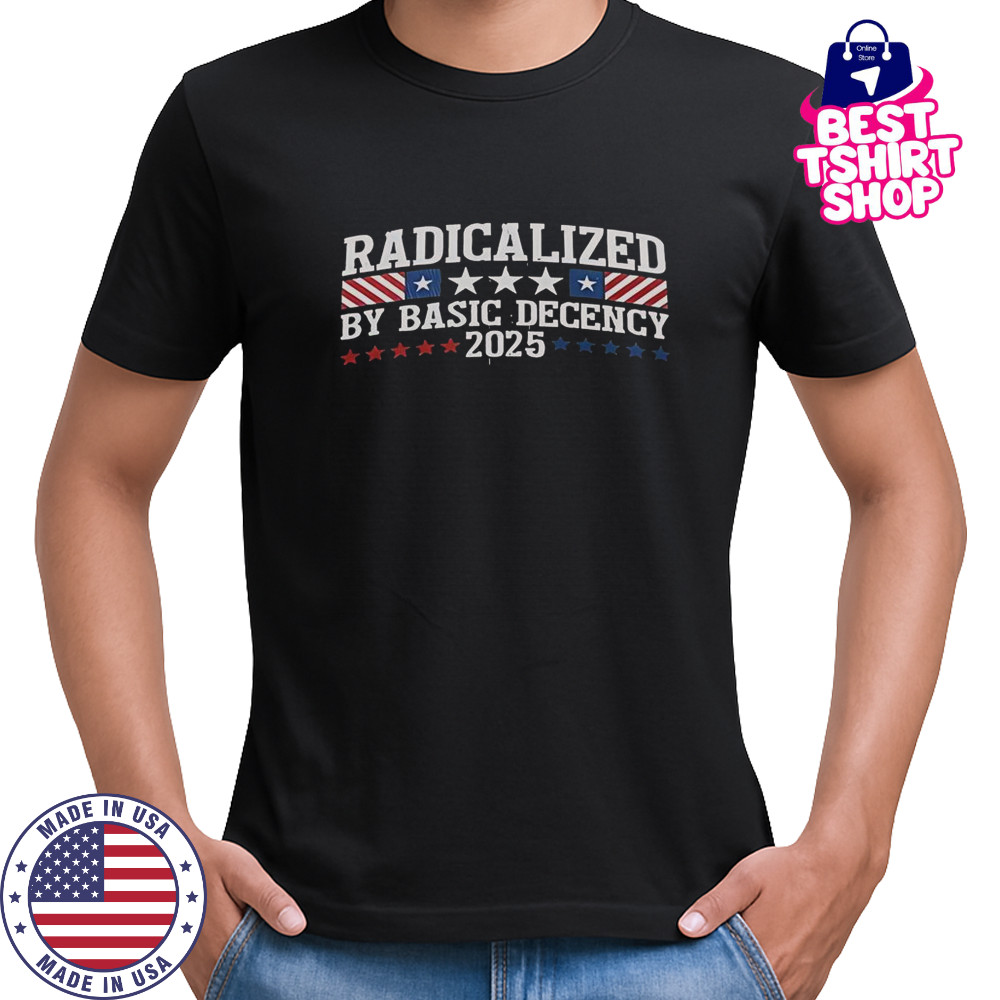 Radicalized By Basic Decency 2025 T-Shirt
